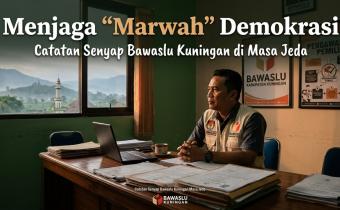 Menjaga "Marwah" Demokrasi: Catatan Senyap Bawaslu Kuningan di Masa Jeda